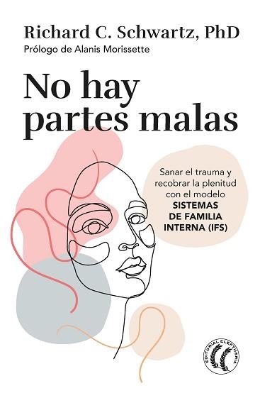 NO HAY PARTES MALAS.SANAR EL TRAUMA Y RECOBRAR LA PLENITUD CON EL MODELO SISTEMAS DE FAMILIA INTERNA | 9788412475203 | SCHWARTZ,RICHARD C. | Libreria Geli - Librería Online de Girona - Comprar libros en catalán y castellano