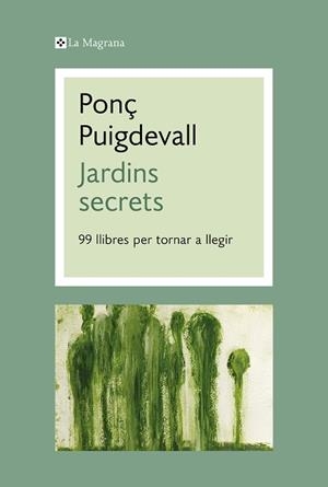 JARDINS SECRETS.99 LLIBRES PER TORNAR A LLEGIR  | 9788412425345 | PUIGDEVALL,PONÇ | Libreria Geli - Librería Online de Girona - Comprar libros en catalán y castellano