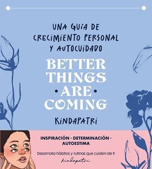BETTER THINGS ARE COMING.UNA GUÍA DE CRECIMIENTO PERSONAL Y AUTOCUIDADO | 9788402426192 | KINDAPATRI | Llibreria Geli - Llibreria Online de Girona - Comprar llibres en català i castellà