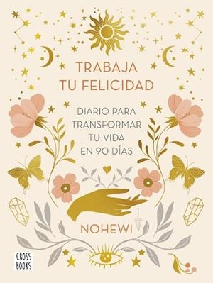 TRABAJA TU FELICIDAD.DIARIO  PARA TRANSFORMAR TU VIDA EN 90 DÍAS | 9788408251873 | NOHEWI | Libreria Geli - Librería Online de Girona - Comprar libros en catalán y castellano