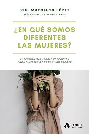 EN QUÉ SOMOS DIFERENTES LAS MUJERES?.NUTRICIÓN SALUDABLE ESPECÍFICA PARA MUJERES DE TODAS LAS EDADES | 9788497356879 | MURCIANO LÓPEZ,XUS | Llibreria Geli - Llibreria Online de Girona - Comprar llibres en català i castellà