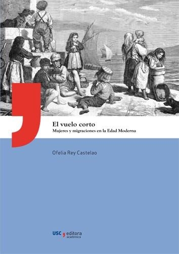 EL VUELO CORTO.MUJERES Y MIGRACIONES EN LA EDAD MODERNA | 9788418445507 | REY CASTELAO,OFELIA | Libreria Geli - Librería Online de Girona - Comprar libros en catalán y castellano