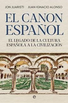 EL CANON ESPAÑOL.EL LEGADO DE LA CULTURA ESPAÑOLA A LA CIVILIZACIÓN | 9788413842561 | JUARISTI,JON/ALONSO,JUAN IGNACIO | Libreria Geli - Librería Online de Girona - Comprar libros en catalán y castellano