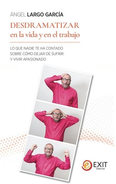 DESDRAMATIZAR EN LA VIDA Y EN EL TRABAJO.LO QUE NADIE TE HA CONTADO SOBRE CO´MO DEJAR DE SUFRIR Y VIVIR APASIONADO | 9788497443869 | LARGO GARCI´A,A´NGEL | Libreria Geli - Librería Online de Girona - Comprar libros en catalán y castellano
