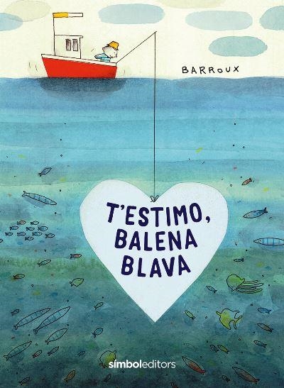 T'ESTIMO,BALENA BLAVA | 9788418696039 | BARROUX | Libreria Geli - Librería Online de Girona - Comprar libros en catalán y castellano