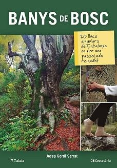 BANYS DE BOSC.20 LLOCS SINGULARS DE CATALUNYA ON FER UNA PASSEJADA RELAXANT | 9788413561585 | GORDI SERRAT,JOSEP | Libreria Geli - Librería Online de Girona - Comprar libros en catalán y castellano