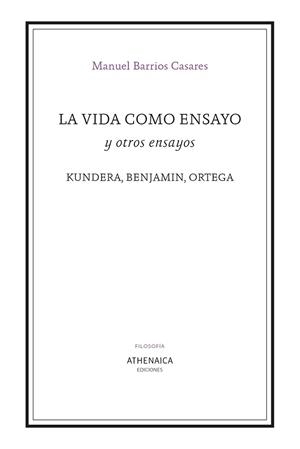 LA VIDA COMO ENSAYO Y OTROS ENSAYOS.KUNDERA,BENJAMIN,ORTEGA | 9788418239489 | BARRIOS CASARES,MANUEL | Llibreria Geli - Llibreria Online de Girona - Comprar llibres en català i castellà