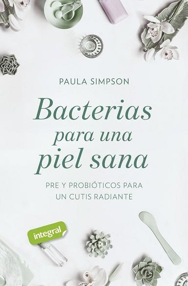 BACTERIAS PARA UNA PIEL SANA.PRE Y PROBIÓTICOS PARA UN CUTIS RADIANTE | 9788491181781 | SIMPSON,PAULA | Libreria Geli - Librería Online de Girona - Comprar libros en catalán y castellano