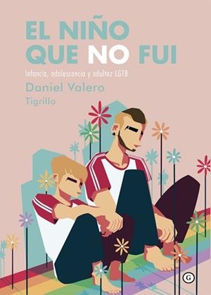 EL NIÑO QUE NO FUI.INFANCIA,ADOLESCENCIA Y ADULTEZ LGTB | 9788418501609 | VALERO,DANIEL(TIGRILLO) | Llibreria Geli - Llibreria Online de Girona - Comprar llibres en català i castellà