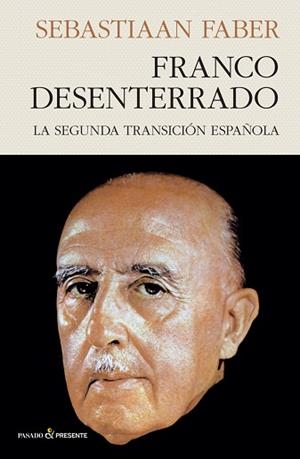 FRANCO DESENTERRADO.LA SEGUNDA TRANSICIÓN ESPAÑOLA | 9788412402452 | FABER,SEBASTIAAN | Llibreria Geli - Llibreria Online de Girona - Comprar llibres en català i castellà