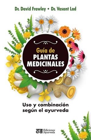 GUÍA DE PLANTAS MEDICINALES.USO Y COMBINACIÓN SEGÚN EL AYURVEDA | 9788412075557 | FRAWLEY,DAVID/LAD,VASANT | Libreria Geli - Librería Online de Girona - Comprar libros en catalán y castellano