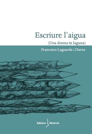 ESCRIURE L'AIGUA(UNA DONNA IN LAGUNA) | 9788412425239 | LAGUARDA I DARNA,FRANCESCA | Libreria Geli - Librería Online de Girona - Comprar libros en catalán y castellano