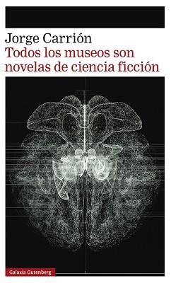 TODOS LOS MUSEOS SON NOVELAS DE CIENCIA FICCIÓN | 9788418807657 | CARRIÓN,JORGE | Libreria Geli - Librería Online de Girona - Comprar libros en catalán y castellano