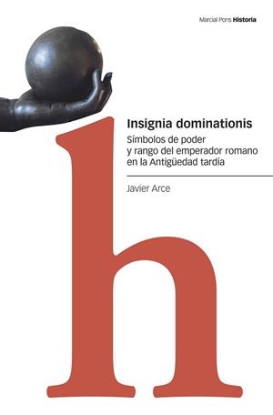 INSIGNIA DOMINATIONIS.SÍMBOLOS DE PODER Y RANGO DEL EMPERADOR ROMANO EN LA ANTIGÜEDAD TARDÍA | 9788418752186 | ARCE,JAVIER | Llibreria Geli - Llibreria Online de Girona - Comprar llibres en català i castellà