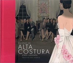 ESCENAS DE ALTA COSTURA | 9788493771348 | LABANDA,JORDI | Llibreria Geli - Llibreria Online de Girona - Comprar llibres en català i castellà