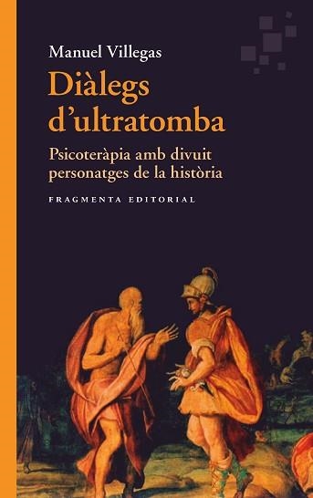 DIÀLEGS D'ULTRATOMBA.PSICOTERÀPIA AMB DIVUIT PERSONATGES DE LA HISTÒRIA | 9788417796563 | VILLEGAS,MANUEL | Libreria Geli - Librería Online de Girona - Comprar libros en catalán y castellano