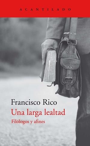 UNA LARGA LEALTAD.FILÓLOGOS Y AFINES | 9788418370809 | RICO,FRACISCO | Llibreria Geli - Llibreria Online de Girona - Comprar llibres en català i castellà