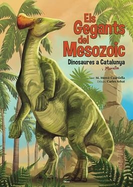 ELS GEGANTS DEL MESOZOIC.DINOSAURES A CATALUNYA | 9788418096235 | CUARTIELLA TODOLÍ,M. MERCÈ | Llibreria Geli - Llibreria Online de Girona - Comprar llibres en català i castellà