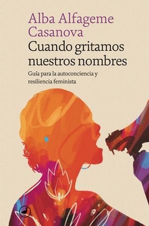 CUANDO GRITAMOS NUESTROS NOMBRES.GUÍA PARA LA AUTOCONCIENCIA Y RESILIENCIA FEMINISTA | 9788418800320 | ALFAGEME,ALBA | Libreria Geli - Librería Online de Girona - Comprar libros en catalán y castellano