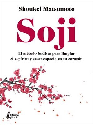 SOJI.EL MÉTODO BUDISTA PARA LIMPIAR EL ESPÍRITU Y CREAR ESPACIO EN TU CORAZÓN | 9788418524240 | MATSUMOTO,SHOUKEI | Libreria Geli - Librería Online de Girona - Comprar libros en catalán y castellano