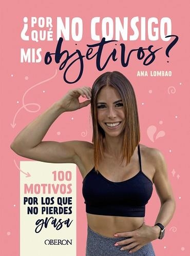 POR QUÉ NO CONSIGO MIS OBJETIVOS?100 MOTIVOS POR LOS QUE NO PIERDES GRASA | 9788441545236 | LOMBAO,ANA | Libreria Geli - Librería Online de Girona - Comprar libros en catalán y castellano