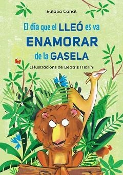 EL DIA QUE EL LLEÓ ES VA ENAMORAR DE LA GASELA | 9788448955823 | CANAL,EULÀLIA | Libreria Geli - Librería Online de Girona - Comprar libros en catalán y castellano