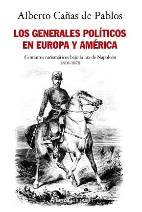 LOS GENERALES POLÍTICOS EN EUROPA Y AMÉRICA (1810-1870).CENTAUROS CARISMÁTICOS BAJO LA LUZ DE NAPOLEÓN | 9788413627052 | CAÑAS DE PABLOS,ALBERTO | Libreria Geli - Librería Online de Girona - Comprar libros en catalán y castellano