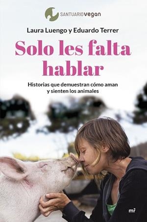 SOLO LES FALTA HABLAR.HISTORIAS QUE DEMUESTRAN CÓMO AMAN Y SIENTEN LOS ANIMALES | 9788427049505 | LUENGO,LAURA/TERRER,EDUARDO | Llibreria Geli - Llibreria Online de Girona - Comprar llibres en català i castellà