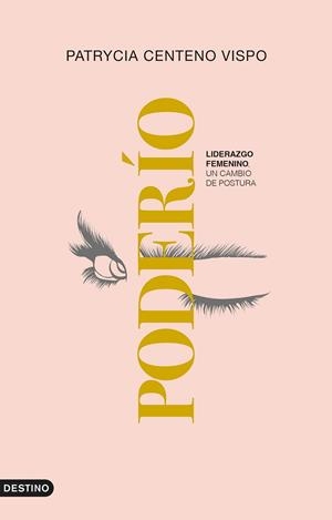 PODERÍO.LIDERAZGO FEMENINO,UN CAMBIO DE POSTURA (TAN IMPRESCINDIBLE COMO IMPOSTERGABLE) | 9788423360918 | CENTENO VISPO,PATRYCIA | Llibreria Geli - Llibreria Online de Girona - Comprar llibres en català i castellà