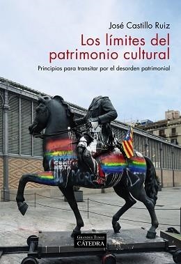 LOS LÍMITES DEL PATRIMONIO CULTURAL.PRINCIPIOS PARA TRANSITAR POR EL DESORDEN PATRIMONIAL | 9788437643861 | CASTILLO RUIZ,JOSÉ | Libreria Geli - Librería Online de Girona - Comprar libros en catalán y castellano