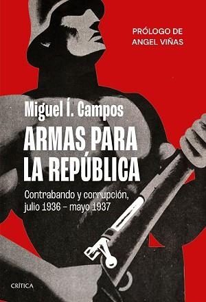 ARMAS PARA LA REPÚBLICA.CONTRABANDO Y CORRUPCIÓN(JULIO DE 1936-MAYO DE 1937) | 9788491993766 | CAMPOS,MIGUEL | Libreria Geli - Librería Online de Girona - Comprar libros en catalán y castellano