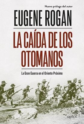 LA CAÍDA DE LOS OTOMANOS.LA GRAN GUERRA EN EL ORIENTE PRÓXIMO | 9788491993803 | ROGAN,EUGENE | Libreria Geli - Librería Online de Girona - Comprar libros en catalán y castellano