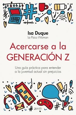 ACERCARSE A LA GENERACIÓN Z.UNA GUÍA PRÁCTICA PARA ENTENDER A LA JUVENTUD ACTUAL SIN PREJUICIOS | 9788408251774 | DUQUE,ISA | Llibreria Geli - Llibreria Online de Girona - Comprar llibres en català i castellà