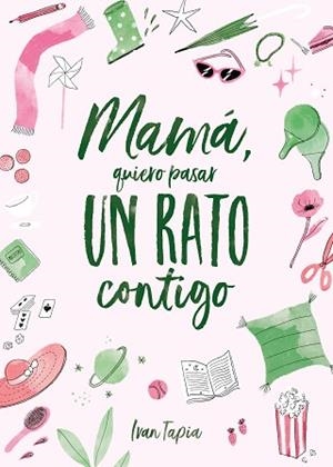 MAMÁ,QUIERO PASAR UN RATO CONTIGO | 9788418820311 | TAPIA,IVAN | Llibreria Geli - Llibreria Online de Girona - Comprar llibres en català i castellà