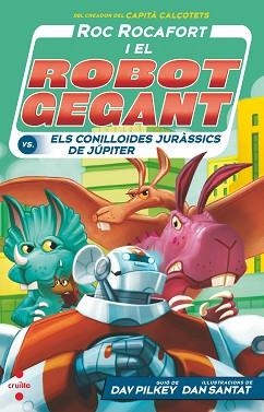 ROC ROCAFORT I EL ROBOT GEGANT-5.ELS CONILLOIDES JURÀSSICS DE JÚPITER | 9788466150743 | PILKEY,DAV | Libreria Geli - Librería Online de Girona - Comprar libros en catalán y castellano