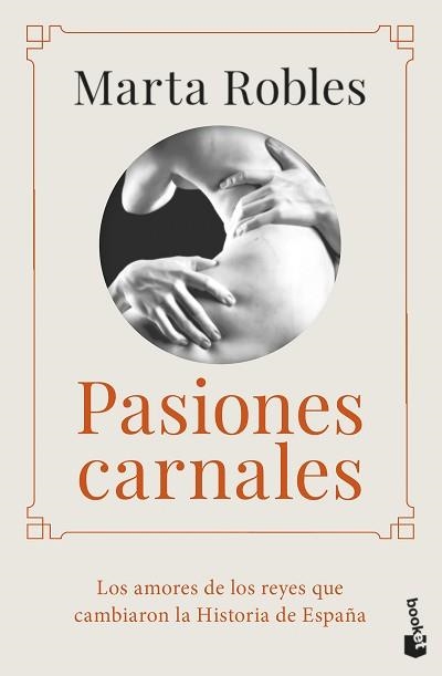 PASIONES CARNALES.LOS AMORES DE LOS REYES QUE CAMBIARON LA HISTORIA DE ESPAÑA | 9788467064995 | ROBLES,MARTA | Libreria Geli - Librería Online de Girona - Comprar libros en catalán y castellano