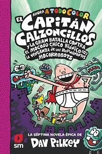 EL CAPITAN CALZONCILLOS-7 Y LA GRAN BATALLA CONTRA EL MOCOSO CHICO BIONICO (II) LA VENGANZA DE LOS REPUGNANTES MOCRORROBOTS | 9788413922683 | PILKEY,DAV | Libreria Geli - Librería Online de Girona - Comprar libros en catalán y castellano