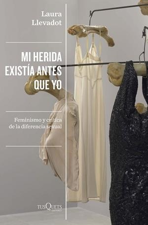 MI HERIDA EXISTÍA ANTES QUE YO.FEMINISMO Y CRÍTICA DE LA DIFERENCIA SEXUAL | 9788411070881 | LLEVADOT,LAURA | Libreria Geli - Librería Online de Girona - Comprar libros en catalán y castellano