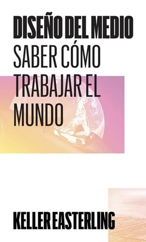 DISEÑO DEL MEDIO.SABER CÓMO TRABAJAR EL MUNDO | 9788412030297 | EASTERLING,KELLER | Llibreria Geli - Llibreria Online de Girona - Comprar llibres en català i castellà