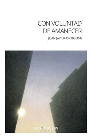 CON VOLUNTAD DE AMANECER | 9788412417692 | ORTIGOSA CANO,JUAN JAVIER | Libreria Geli - Librería Online de Girona - Comprar libros en catalán y castellano