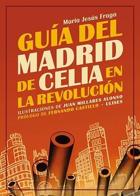 GUÍA DEL MADRID DE CELIA EN LA REVOLUCIÓN | 9788416300976 | FRAGA,MARÍA JESÚS | Libreria Geli - Librería Online de Girona - Comprar libros en catalán y castellano