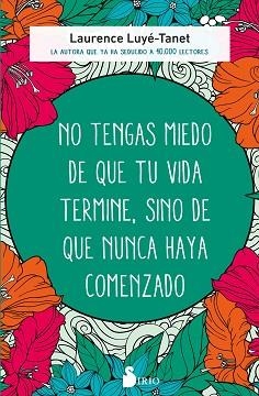 NO TENGAS MIEDO DE QUE TU VIDA TERMINE,SINO DE QUE NUNCA HAYA COMENZADO | 9788418531774 | LUYÉ-TANET,LAURENCE | Libreria Geli - Librería Online de Girona - Comprar libros en catalán y castellano