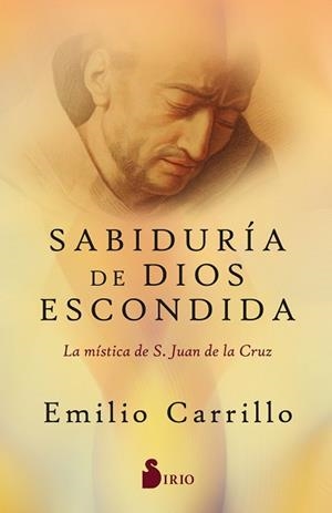 SABIDURÍA DE DIOS ESCONDIDA.LA MÍSTICA DE S. JUAN DE LA CRUZ | 9788418531804 | CARRILLO,EMILIO | Llibreria Geli - Llibreria Online de Girona - Comprar llibres en català i castellà