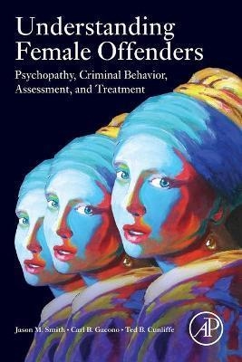UNDERSTANDING FEMALE OFFENDERS.PSYCHOPATHY,CRIMINAL BEHAVIOR,ASSESSMENT AND TREATMENT | 9780128233726 | SMITH,JASON M. | Llibreria Geli - Llibreria Online de Girona - Comprar llibres en català i castellà