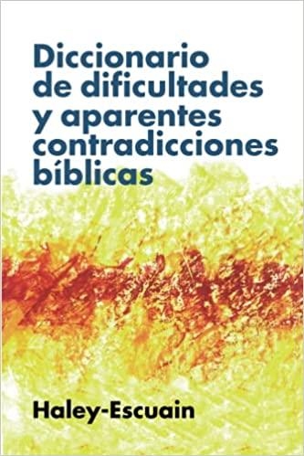 DICCIONARIO DE DIFICULTADES Y APARENTES CONTRADICCIONES BIBLICAS | 9788418204999 | ESCUAIN SANZ,SANTIAGO/HALEY,JOHN WILLIAM | Llibreria Geli - Llibreria Online de Girona - Comprar llibres en català i castellà