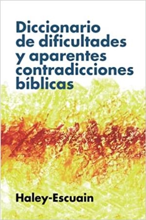 DICCIONARIO DE DIFICULTADES Y APARENTES CONTRADICCIONES BIBLICAS | 9788418204999 | ESCUAIN SANZ,SANTIAGO/HALEY,JOHN WILLIAM | Llibreria Geli - Llibreria Online de Girona - Comprar llibres en català i castellà