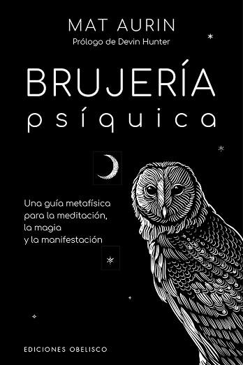BRUJERÍA PSÍQUICA.UNA GUIA METAFISICA PARA LA MEDITACION,LA MAGIA Y LA MANIFESTACION | 9788491118183 | AURYN,MAT | Libreria Geli - Librería Online de Girona - Comprar libros en catalán y castellano