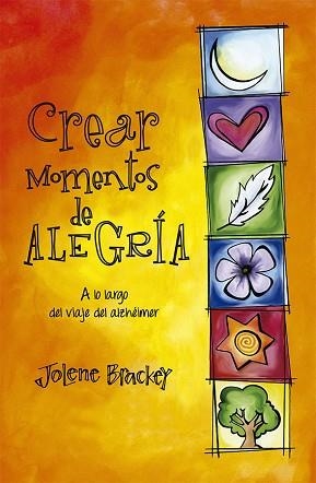 CREAR MOMENTOS DE ALEGRÍA. ALO LARGO DEL VIAJE DEL ALZHEIMER | 9788491117889 | BRACKEY,JOLENE | Libreria Geli - Librería Online de Girona - Comprar libros en catalán y castellano