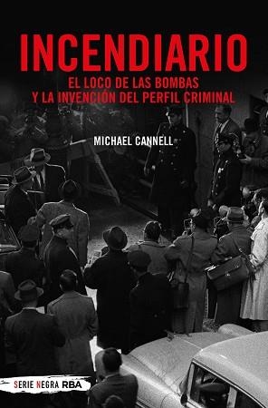 INCENDIARIO.EL LOCO DE LAS BOMBAS Y LA INVENCIÓN DEL PERFIL CRIMINAL | 9788491873938 | CANNELL,MICHAEL | Libreria Geli - Librería Online de Girona - Comprar libros en catalán y castellano
