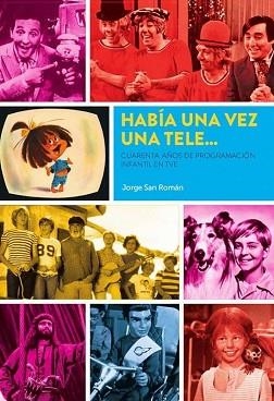 HABIA UNA VEZ UNA TELE.CUARENTA AÑOS DE PROGRAMACION INFANTIL EN TVE | 9788418320590 | SAN ROMAN,JORGE | Llibreria Geli - Llibreria Online de Girona - Comprar llibres en català i castellà